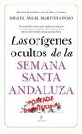 ORÍGENES OCULTOS DE LA SEMANA SANTA ANDALUZA, LOS