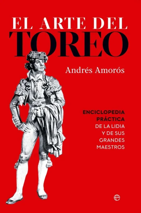 El Arte del Toreo. Enciclopedia Práctica de Lidia y de Sus Grandes Maestros