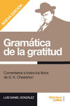 GRAMÁTICA DE LA GRATITUD. COMENTARIOS A TODOS LOS LIBROS DE G.K. CHESTERTON