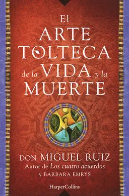 El Arte Tolteca de la Vida y la Muerte
