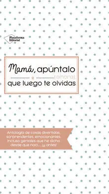Mamá, Apúntalo (Ahora) que Luego te Olvidas