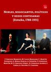 NOBLES, NEGOCIANTES, POLITICOS Y REDES CORTESANAS (ESPAÑA, 1788-1931)