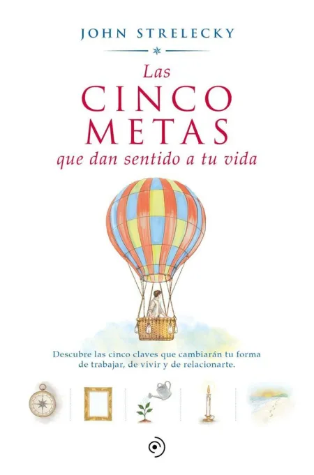 Cinco Metas que Dan Sentido a tu Vida, las