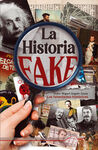 LA HISTORIA FAKE: LAS FALSEDADES HISTORICAS