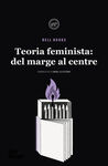 TEORIA FEMINISTA - DELS MARGES AL CENTRE