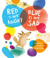 RED IS NOT ANGRY BLUE IS NOT SAD