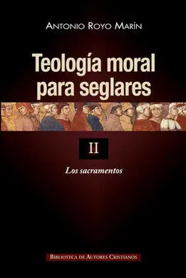 Teología Moral para Seglares. Ii: los Sacramentos