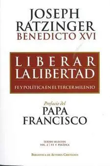 Liberar la Libertad. Fe y Politica en el Tercer Milenio