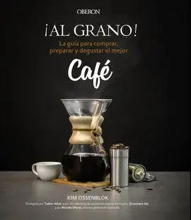 ¡Al Grano! La Guía para Comprar, Preparar y Degustar el Mejor Café