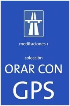Orar con Gps: Meditaciones 1
