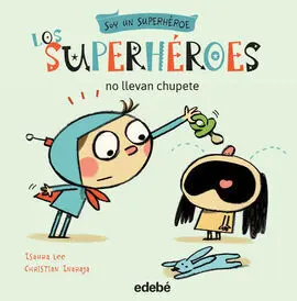Soy un Superhéroe. 2: los Superhéroes no Llevan Chupete
