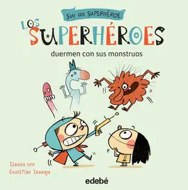 Soy un Superhéroe. 4: los Superhéroes Duermen con Sus Monstruos