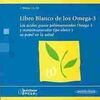 LIBRO BLANCO DE LOS OMEGA-3. LOS ÁCIDOS GRASOS POLIINSATURADOS OMEGA 3 Y MONOINS