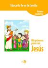 EDUCAR LA FE EN FAMILIA. MIS PRIMEROS PASOS CON JESÚS (PRIMER CUADERNO)