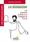 BUSQUEDA, LA/LAS PREGUNTAS DE JESUS EN EL EVANGELI