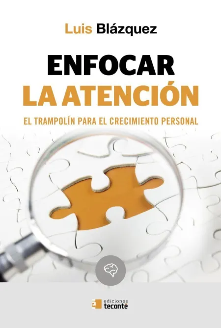 Enfocar la Atención. El Trampolín para el Crecimiento Personal