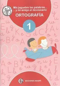 Ortografía 1 - Mis Juguetes, las Palabras y mi Amigo el Diccionario Diccionario
