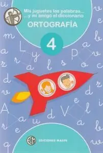 Ortografia 4 : Mis Juguetes las Palabras y mi Amigo el Diccionario 4