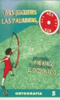 Mis Juguetes las Palabras y mi Amigo el Diccionario Ortografía 6
