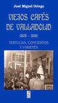VIEJOS CAFÉS DE VALLADOLID, 1809-1956