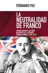 LA NEUTRALIDAD DE FRANCO. ESPAÑA DURANTE AÑOS INCIERTOS DE LA SEGUNDA GUERRA MUNDIAL (1939-1943)