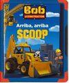 ARRIBA, ARRIBA SCOOP - BOB EL CONSTRUCTOR