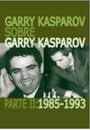 GARRY KASPAROV SOBRE GARRY KASPAROV. PARTE 2 1985-1993