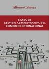 CASOS DE GESTIÓN ADMINISTRATIVA DEL COMERCIO INTERNACIONAL