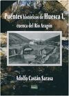 PUENTES HISTORICOS DE HUESCA. I: CUENCA DEL RIO ARAGÓN