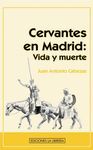 CERVANTES EN MADRID. VIDA Y MUERTE
