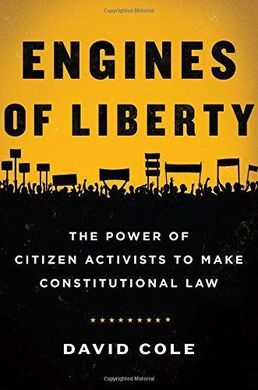 ENGINES OF LIBERTY. THE POWER OF CITIZEN ACTIVISTS TO MAKE CONSTITUTIONAL LAW