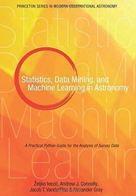 STATISTICS, DATA MINING, AND MACHINE LEARNING IN ASTRONOMY