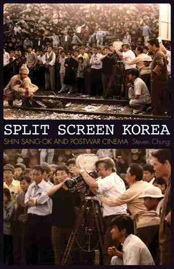 SPLIT SCREEN KOREA. SHIN SANG-OK AND POSTWAR CINEMA
