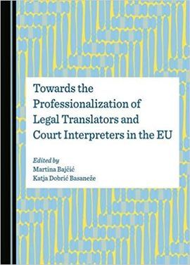 TOWARDS THE PROFESSIONALIZATION OF LEGAL TRANSLATORS AND COURT INTERPRETERS IN THE EU