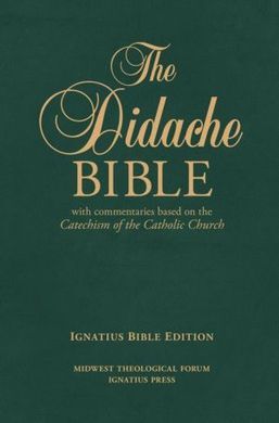 THE DIDACHE BIBLE: WITH COMMENTARIES BASED ON THE CATECHISM OF THE CATHOLIC CHURCH