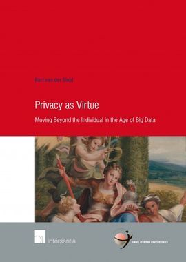 PRIVACY AS VIRTUE. MOVING BEYOND THE INDIVIDUAL IN THE AGE OF BIG DATA