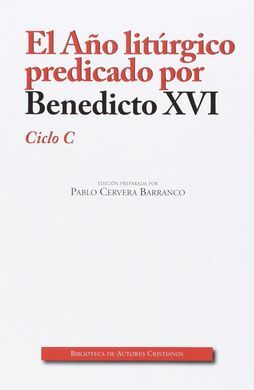 EL AÑO LITÚRGICO PREDICADO POR BENEDICTO XVI. CICLO C
