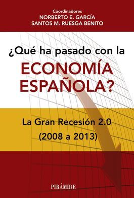 ¿QUÉ HA PASADO CON LA ECONOMÍA ESPAÑOLA? LA GRAN RECESIÓN 2.0 (2008-2013)