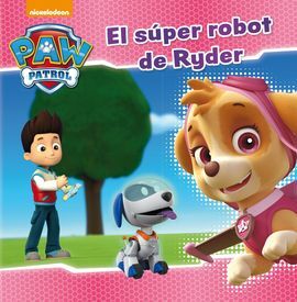 PAW PATROL. PRIMERAS LECTURAS. 5: EL SÚPER ROBOT DE RYDER