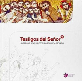 TESTIGOS DEL SEÑOR. CATECISMO DE LA CONFERENCIA EPISCOPAL ESPAÑOLA (2018)
