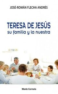 TERESA DE JESÚS, SU FAMILIA Y LA NUESTRA