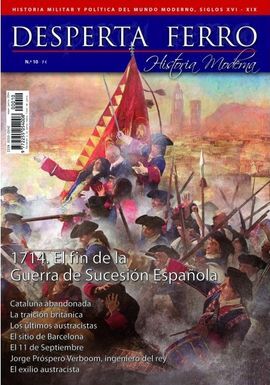 DESPERTA FERRO Nº 10 HISTORIA MODERNA.  1714 EL FIN DE LA GUERRA DE SUCESIÓN ESPAÑOLA