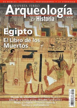DESPERTA FERRO ARQUEOLOGÍA E HISTORIA. 4: EGIPTO. EL LIBRO DE LOS MUERTOS