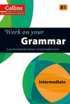 WORK ON YOUR GRAMMAR - INTERMEDIATE (B1)