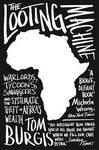 THE LOOTING MACHINE: WARLORDS, TYCOONS, SMUGGLERS