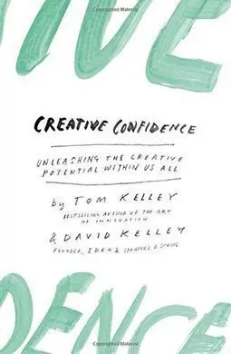 Creative Confidence - Unleashing The Creative Potential Within Us All
