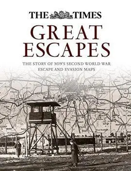 Great Escapes: The Story Of Mi9'S Second World War Escape And Evasion Maps