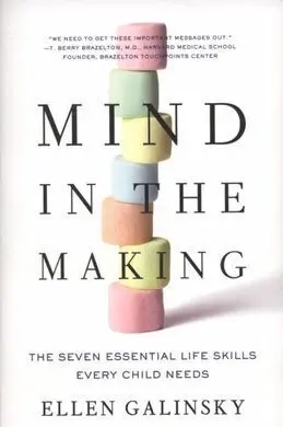 Mind In The Making: The Seven Essential Life Skills Every Child Needs