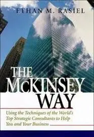 Mckinsey Way: Using The Techniques Of The World's Top Strategic Consultants To Help You And Your Business