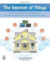 THE INTERNET OF THINGS: DO-IT-YOURSELF AT HOME PROJECTS FOR ARDUINO, RASPBERRY P